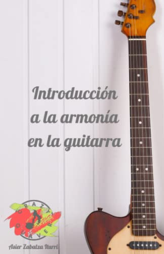 Introduccion A La Armonia En La Guitarra: La Mejor Manera De