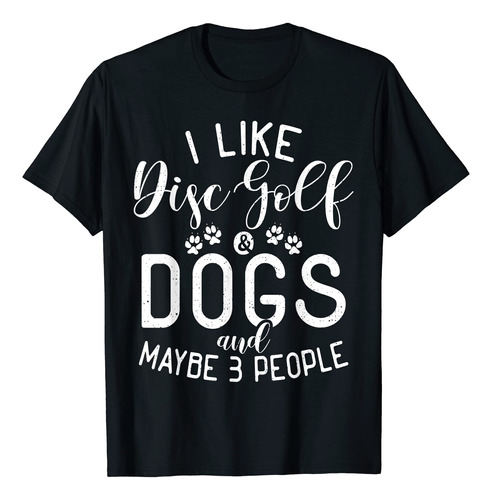 Camiseta Divertida De Disc Golf And Dogs And Maybe 3 People,