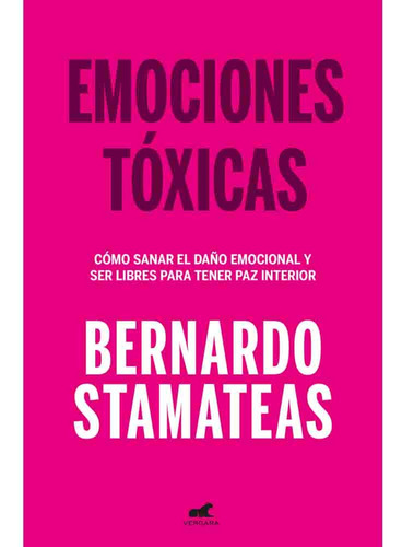 Emociones Tóxicas, De Bernardo Stamateas. Serie Libros Prácticos Editorial Vergara - Penguin Random House, Tapa Rustica Con Solapas, Edición 1 En Español, 2023