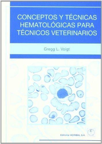 Conceptos y Tecnicas Hematologicas Para Tecnicos Veterinarios, de C Voigt. Editorial Acribia, tapa blanda en español, 2004