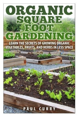 Organic Square Foot Gardening Learn The Secrets Of Growing O