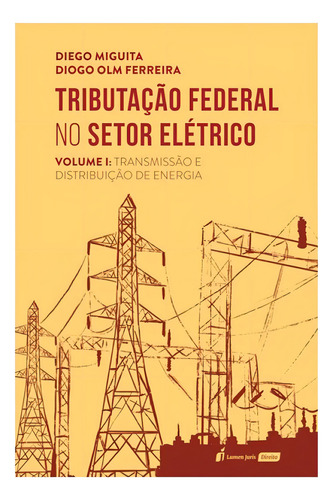 Tributação Federal No Setor Elétrico - 2023 - Vol. 1, De Miguita, Diego / Ferreira, Diogo Olm. Editorial Lumen Juris, Capa Mole, Edição 2023-10-26 00:00:00 Em Português
