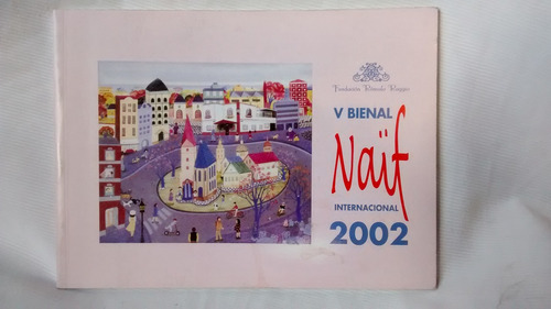 V Bienal Naif Internacional 2002 - Fundacion Romulo Raggio