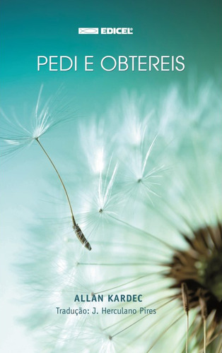 Pedi e Obtereis: Não Aplica, de : Allan Kardec / Tradução: J. Herculano Pires. Não aplica, vol. Não Aplica. Editorial EDICEL, tapa mole, edición não aplica en português, 2017