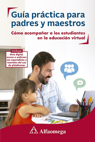 Guía Práctica Para Padres Y Maestros. Cómo Acompañar A Los E