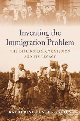 Inventing The Immigration Problem - Katherine Benton-cohen