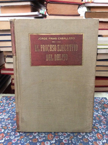 El Proceso Ejecutivo Del Delito Por Jorge Frias Caballero