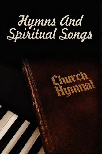 Hymns And Spiritual Songs, De Visalia Christian Ministries. Editorial Authorhouse, Tapa Dura En Inglés