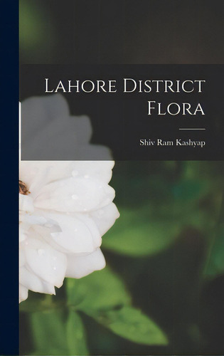 Lahore District Flora, De Shiv Ram Kashyap. Editorial Hassell Street Pr, Tapa Dura En Inglés