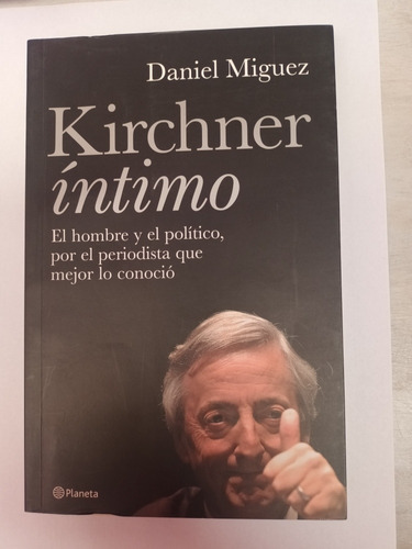 Kirchner Íntimo. Daniel Miguez.  Usado Villa Luro  