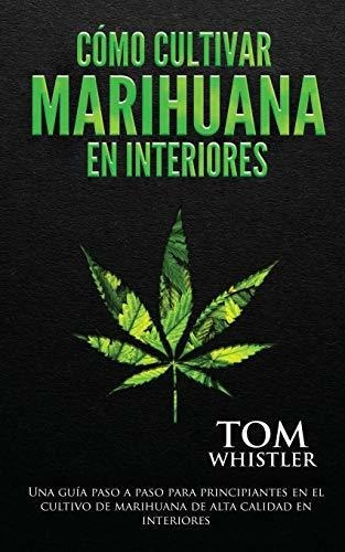 Libro : Como Cultivar Marihuana En Interiores Una Guia Paso