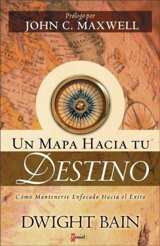 Un Mapa Hacia Tu Destino: No Aplica, De Dwight Bain. Serie No Aplica, Vol. No Aplica. Editorial Peniel, Tapa Blanda, Edición No Aplica En Español