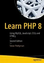 Comprar Learn Php 8 : Using Mysql, Javascript, Css3, And Html5, De Steve Prettyman. Editorial Apress, Tapa Blanda En Inglés