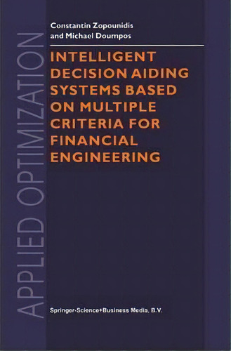 Intelligent Decision Aiding Systems Based On Multiple Criteria For Financial Engineering, De Stantin Zopounidis. Editorial Springer, Tapa Dura En Inglés