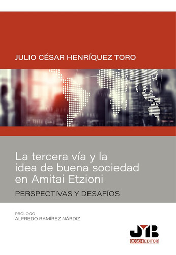 La Tercera Vía Y La Idea De Buena Sociedad En Amitai Etzioni, De Julio César Henríquez Toro. Editorial J.m. Bosch Editor, Tapa Blanda En Español, 2021