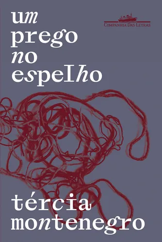 Un clavo en el espejo, de Tércia Montenegro., vol. 1. Editorial Companhia Das Letras, tapa blanda, edición 1 en portugués, 2024