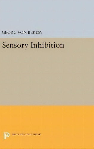 Sensory Inhibition, De Georg Von Bekesy. Editorial Princeton University Press En Inglés