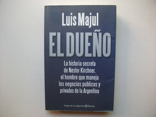 El Dueño - Historia Secreta De Néstor Kirchner - Luis Majul
