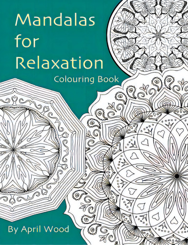 Mandalas For Relaxation Colouring Book, De Wood, April., Vol. 1. Editorial Createspace, Tapa Blanda En Inglés