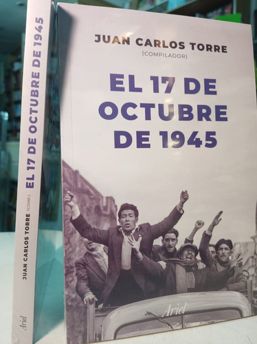 El 17 De Octubre De 1945  - Juan Carlos Torre   -pd