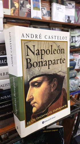 Andre Castelot  Napoleon Bonaparte  Como Nuevo 