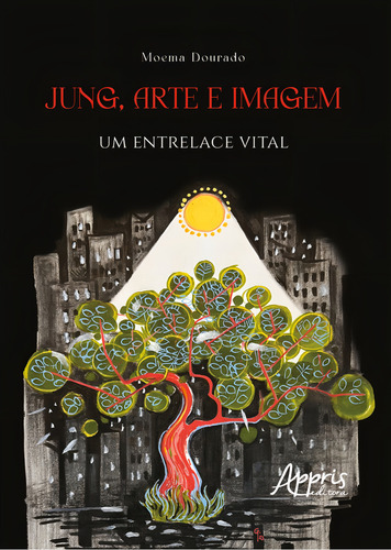 Jung, Arte E Imagem - Um Entrelace Vital, De Dourado, Moema., Vol. 1. Editorial Editora Appris, Capa Mole Em Português