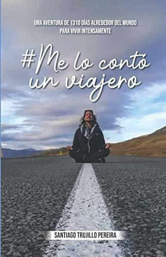me Lo Conto Un Viajero 1310 Dias Alrededor Del..., de Trujillo P., Santiago. Editorial Independently Published en español