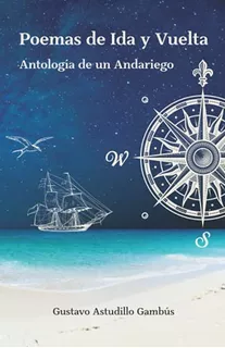 Poemas De Ida Y Vuelta: Antologia De Un Andariego