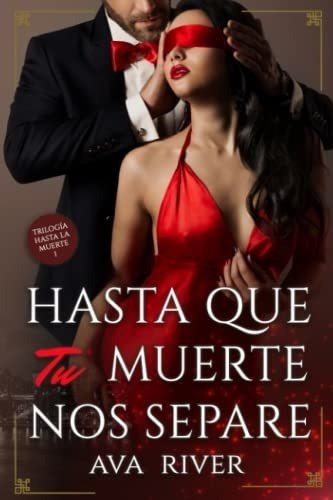 Hasta Que Tu Muerte Nos Separe (trilogia Hasta La.., de River, Ava. Editorial Independently Published en español