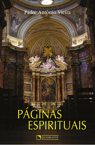 Páginas espirituais, de Vieira, Padre Antônio. Quadrante Editora, capa mole em português, 2008