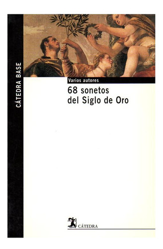 68 Sonetos Del Siglo De Oro - Varios Autores - Catedra