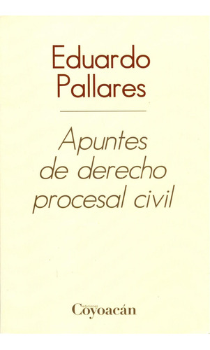 Apuntes de derecho procesal civil: No, de Eduardo Pallares., vol. 1. Editorial Coyoacán, tapa pasta blanda, edición 1 en español, 2012