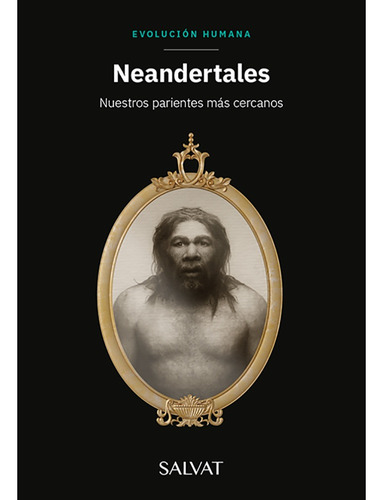 Colección Evolución Humana Nº3 - Neandertales