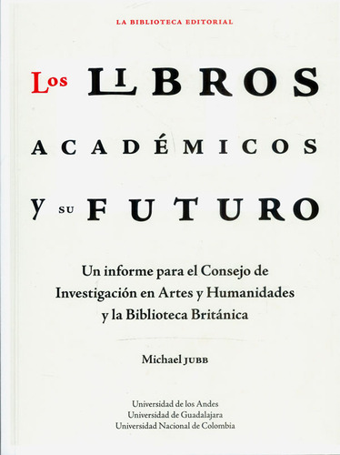 Los libros académicos y su futuro. Un enfoque para el conc, de Michael Jubb. Serie 9587746655, vol. 1. Editorial U. de los Andes, tapa blanda, edición 2018 en español, 2018