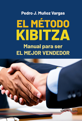El Metodo Kibitza: Manual Para Ser El Mejor Vendedor, De Muñoz Vargas, Pedro J., Vol. 1. Editorial Ultima Linea, Tapa Blanda En Español
