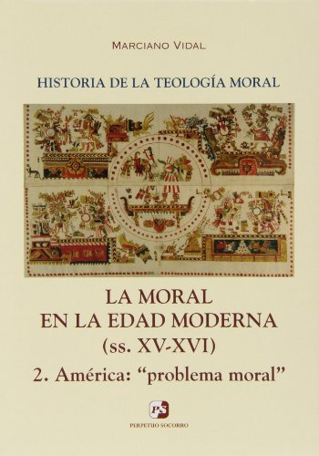 iv la moral en la edad moderna -ss xv-xvi- 2 america: "problema moral", de marciano vidal garcia. Editorial El Perpetuo Socorro, tapa blanda en español, 2012