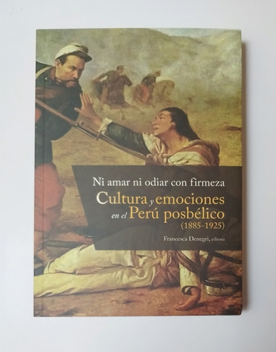 Ni Amar Ni Odiar Con Firmeza. Cultura Y Emociones En El Perú