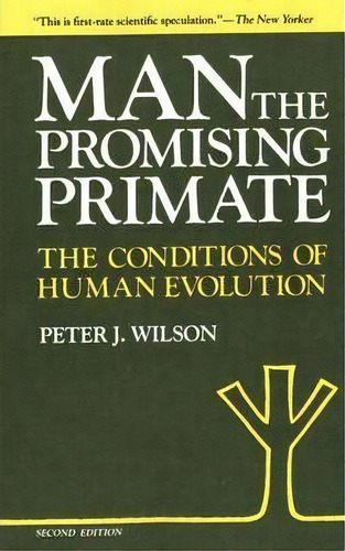Man, The Promising Primate - The Conditions Of Human Evolution (second Edition), De Peter J. Wilson. Editorial Yale University Press, Tapa Blanda En Inglés