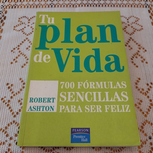 Tu Plan De Vida: 700 Fórmulas Para Ser Feliz. Pearson.