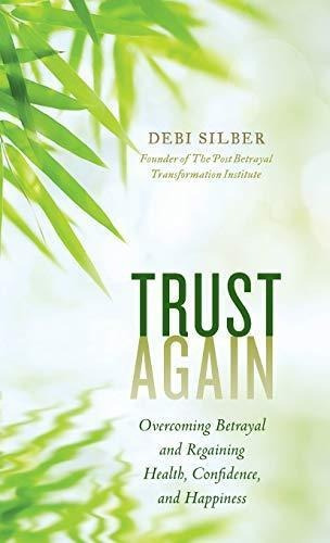 Trust Again: Overcoming Betrayal And Regaining Health, Confi