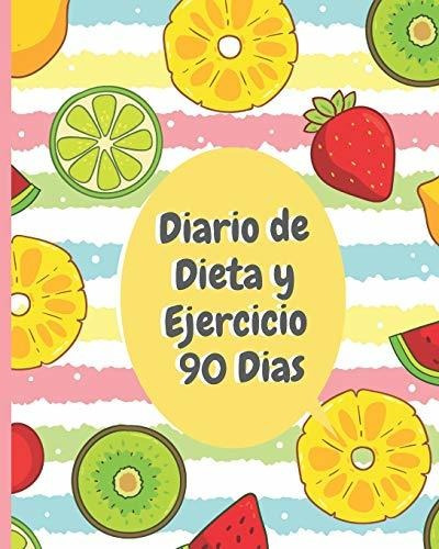 Diario De Dieta Y Ejercicio 90 Dias: Libro De Registro Y Pro