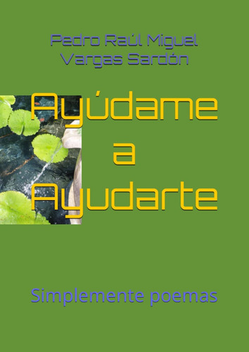 Libro: Ayúdame A Ayudarte: Simplemente Poemas (spanish Editi