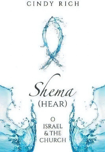 Shema (hear) O Israel And The Church, De Cynthia Rich. Editorial Xlibris, Tapa Blanda En Inglés