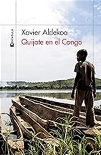 Quijote En El Congo: Crónica De Un Río Ingobernable (odiseas