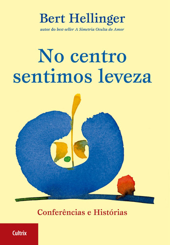 Livro No Centro Sentimos Leveza De Bert Hellinger Ano 2004 Editora Cultrix