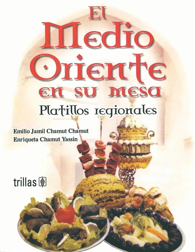 El Medio Oriente En Su Mesa Trillas