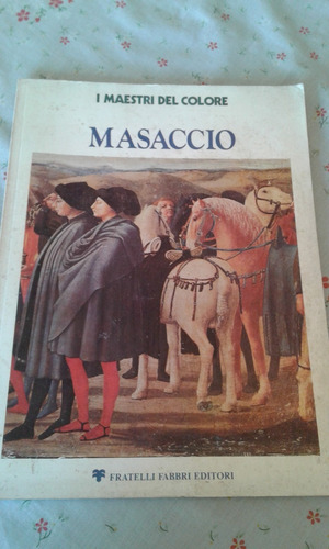 Masaccio  -  I Maestri Del Colore  - Fratelli Fabbri Editori