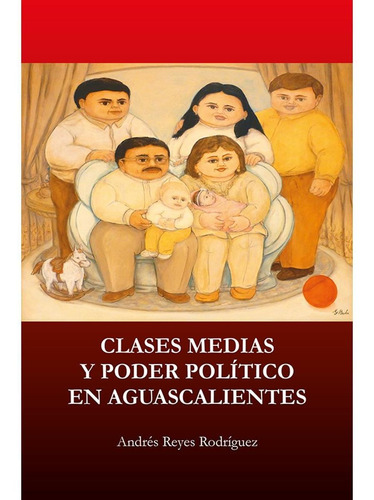 Clases Medias Y Poder Político En Aguascalientes