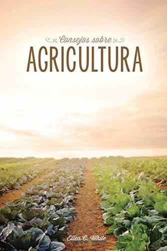 Consejos Sobre Agricultura - Ellen G White