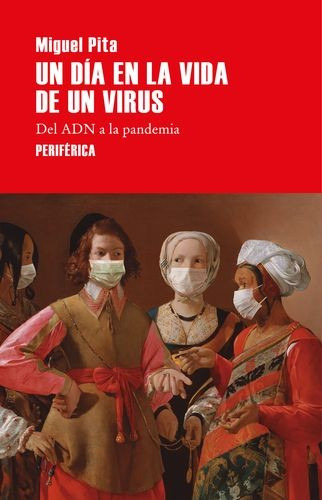 Libro Un Día En La Vida De Un Virus. Del Adn A La Pandemia